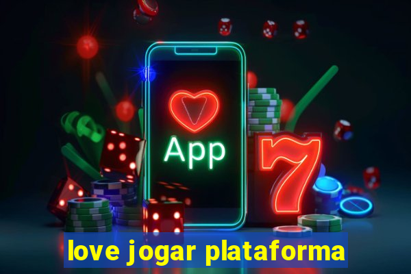 love jogar plataforma